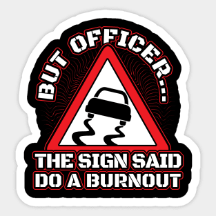 But officer the sign said do burnout Sticker